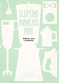 Image of El diseño y los electrodomésticos. Cultura, usos y símbolos