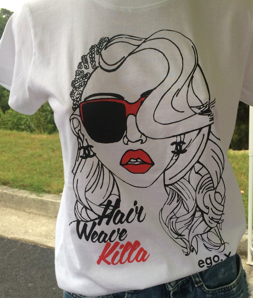 Hair Weave Killa T Shirt Ego Expressions