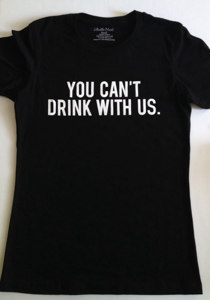 Image of YOU CAN'T DRINK WITH US!