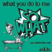 Image of SO WHAT - What You Do To Me 7"