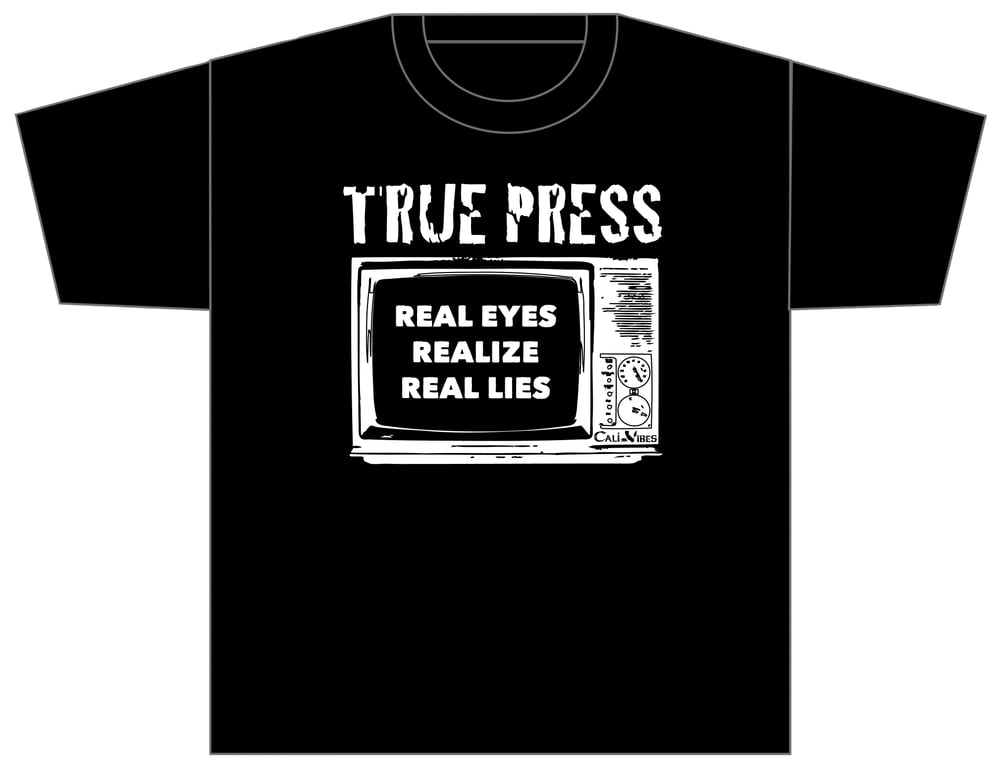 Image of TRUE PRESS "REAL EYES, REALIZE, REAL LIES" SHIRT