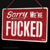 Image of SORRY WE'RE FUCKED - Screen Printed Perspex Sign