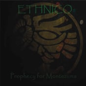 Image of ETHNICO  "Prophecy of Moctezuma" CD