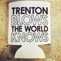 Trenton Blows the World Knows - Koozie
