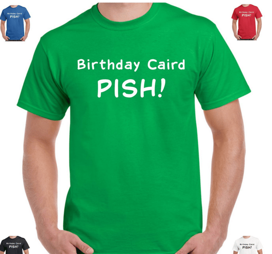 Image of Still Game "Birthday Caird PISH!" Got your tickets now get the T-Shirt!