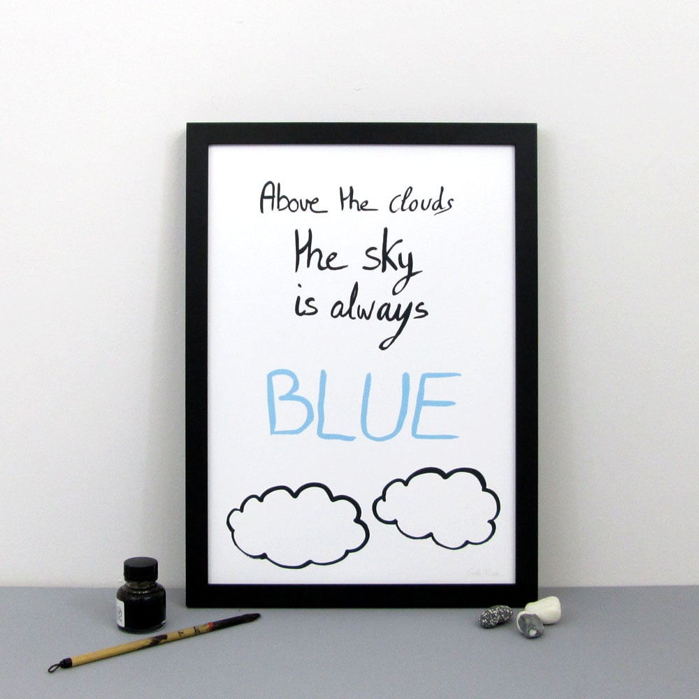 Image of Above the Clouds, the sky is always BLUE print
