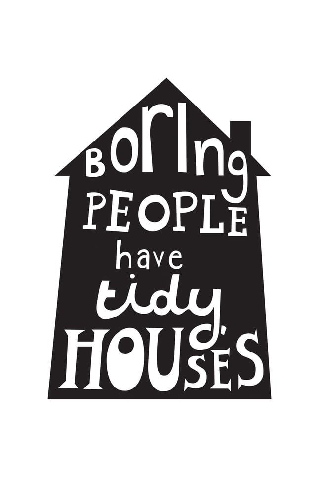 Image of Boring People Have Tidy Houses