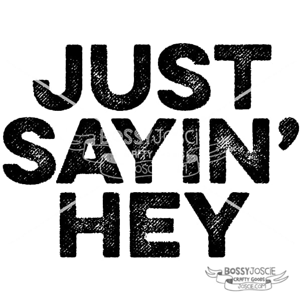 Just Sayin' Hey Stamp Image 2