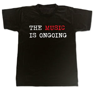 Image of 'The Music is Ongoing' T-Shirt