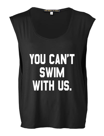 Image of YOU CAN'T SWIM WITH US TANK