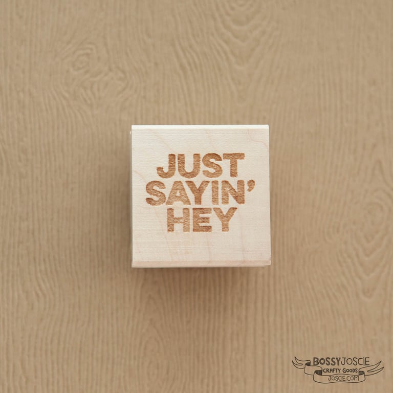 Just Sayin' Hey Stamp