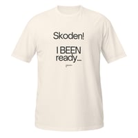 Image 4 of I Been Ready! Short-Sleeve Unisex T-Shirt
