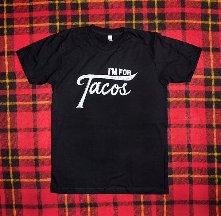 I'm for Tacos Shirt- Man Size