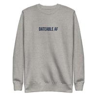 Dateable AF Unisex Premium Sweatshirt