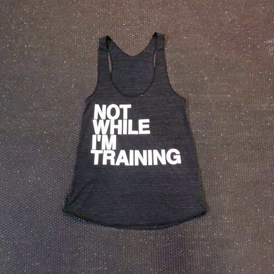 Image of Women's Not While I'm Training