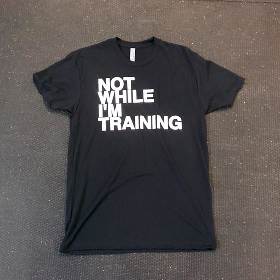 Image of Men's Not While I'm Training