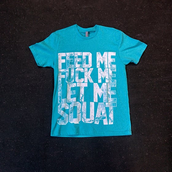Image of Feed Me, Fuck Me, Let Me Squat