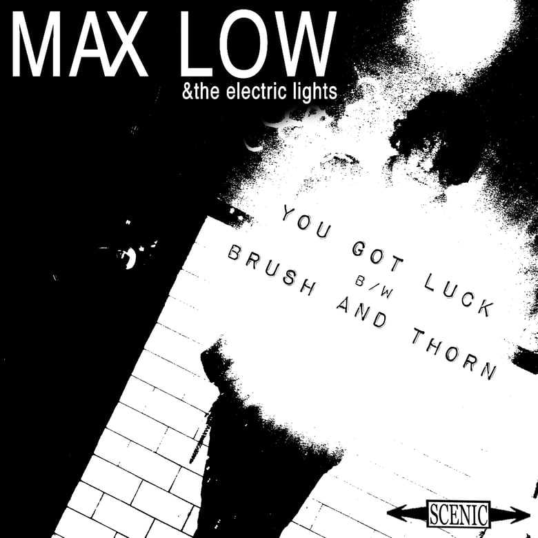 Image of Max Low & The Electric Lights -  You Got Luck b/w Brush and Thorn 7"