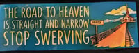 Image 2 of ( The road to heaven is straight and narrow, so stop swerving ) Bumper Sticker 