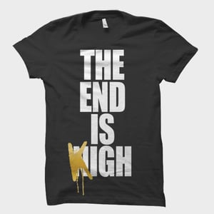 Image of END IS KIGH T SHIRT