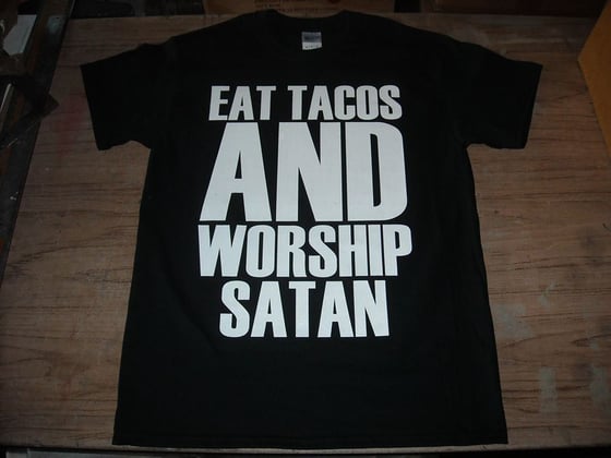 Image of EAT TACOS  AND WORSHIP SATAN