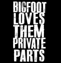 Image 3 of Bigfoot Loves Them Private Parts