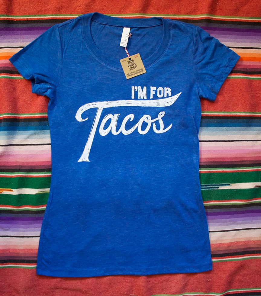 I'm for Tacos Shirt- Lady Size