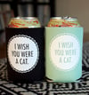 I Wish You Were A Cat- screen-printed can cooler-mint