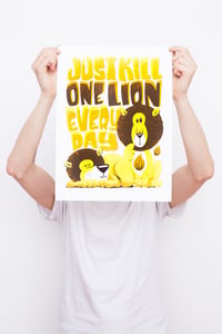 Image 1 of Just Kill One Lion Every Day - Framed Screenprint