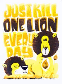 Image 2 of Just Kill One Lion Every Day - Framed Screenprint