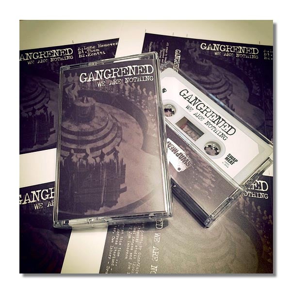 GANGRENED 'We Are Nothing' Cassette