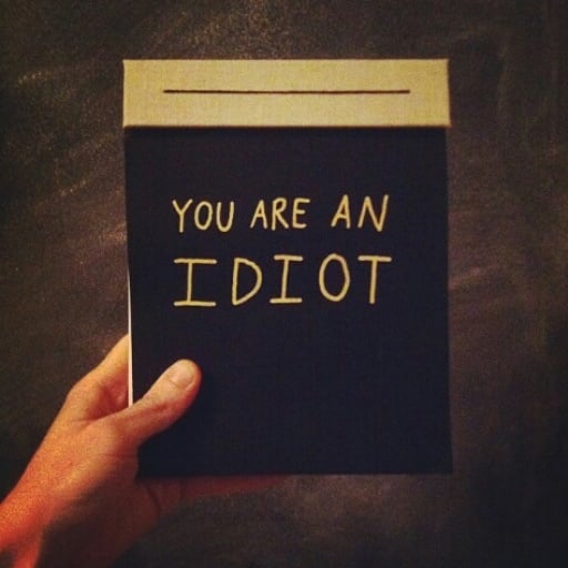 Image of YOU ARE AN IDIOT