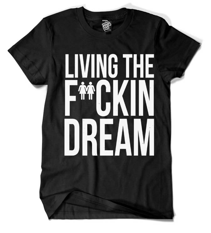 Image of Living The F*ckin Dream ( 2color)