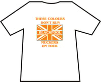 Image 1 of These Colours Don't Run, Blackpool Muckers On Tour Football Casual/Hooligan/Ultra T-Shirt.