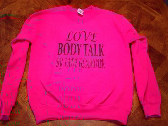 Image of Pink Love Body Talk pink sweatshirt with black text Sade Glamour