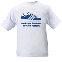 Image 2 of Blue & White Made For Standing Not Running T-Shirt. Casuals/Ultras/Hooligans.