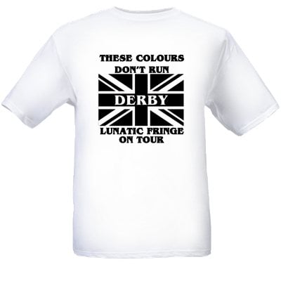 These Colours Don't Run. Derby Lunatic Fringe On Tour Casuals T-Shirts.