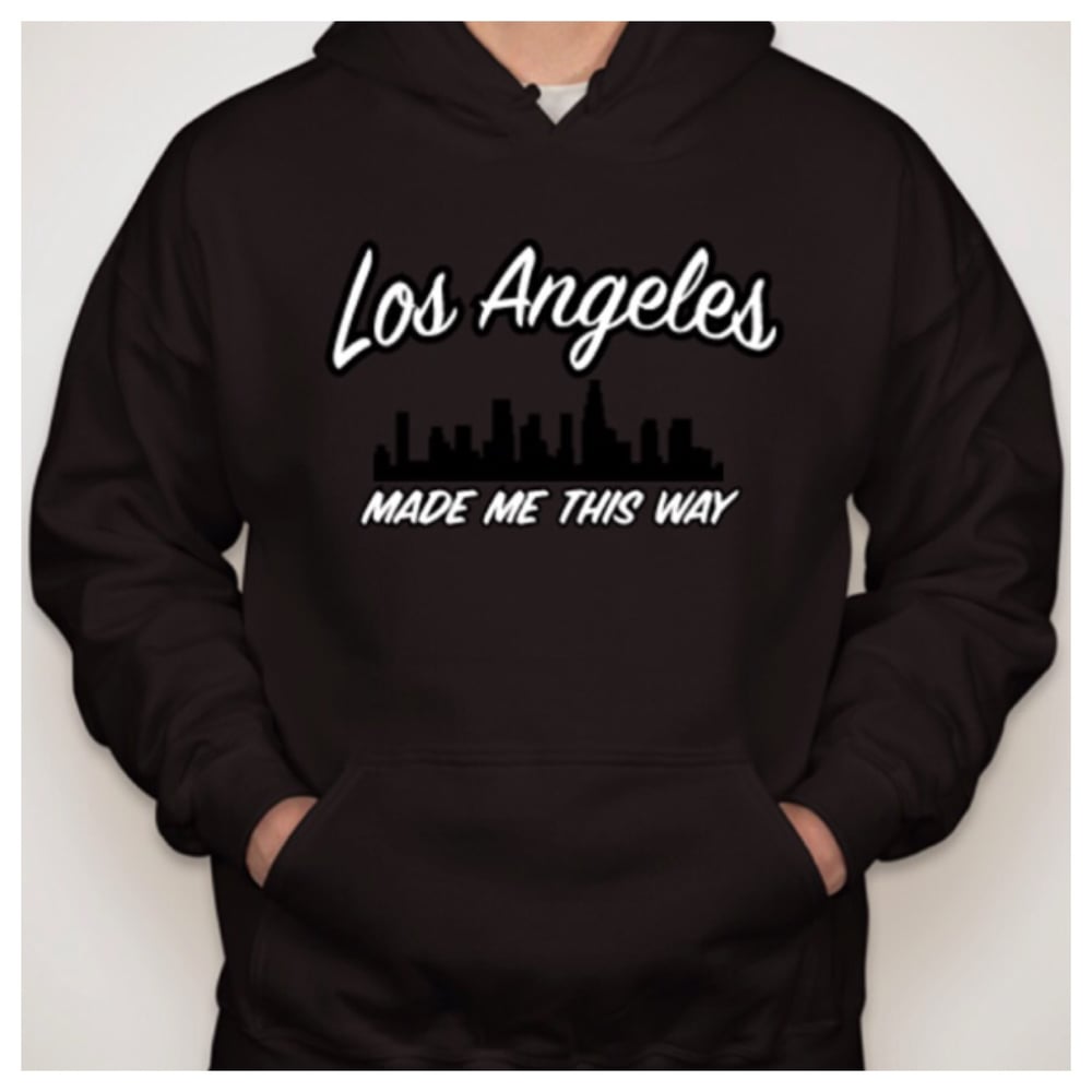 Image of "Los Angeles Made Me This Way" - Hoodie