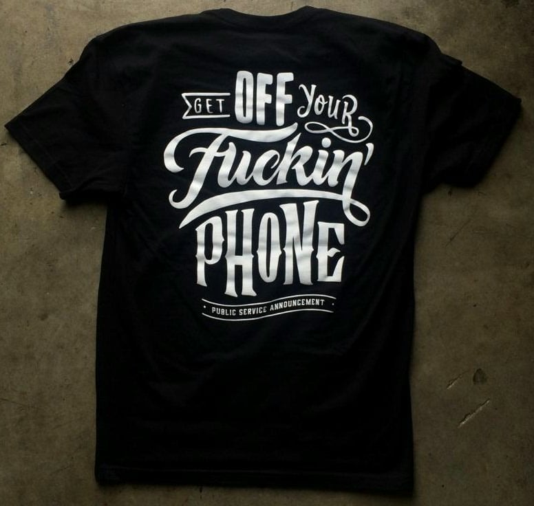 Image of Tshirt Rear - "Get Off Your Fuckin' Phone"