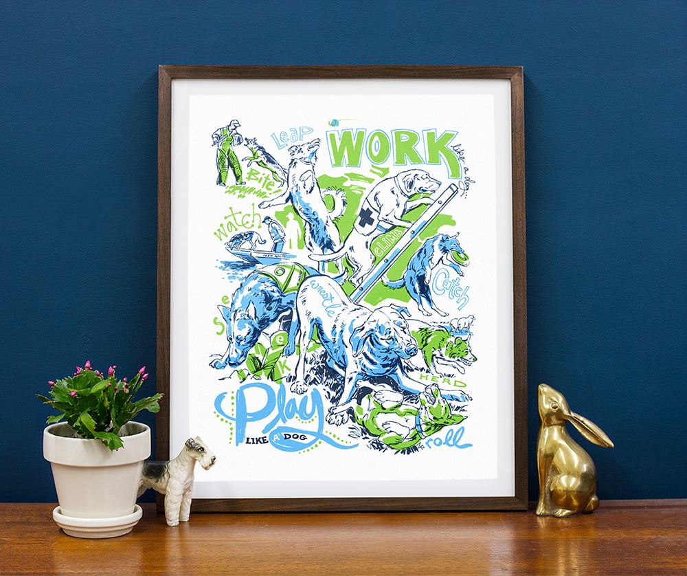 Image of Work Like a Dog, Play Like a Dog - Limited Edition Screen Print