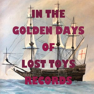 Image of In The Golden Days of Lost Toys Records - Compliation