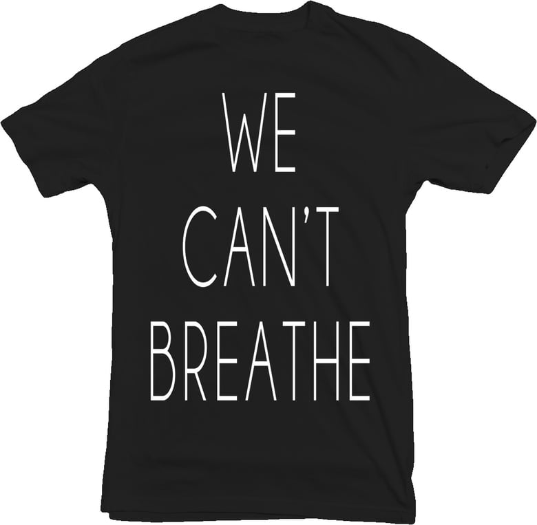 Image of WE CAN'T BREATHE Shirt