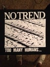 No Trend "Too Many Humans..."