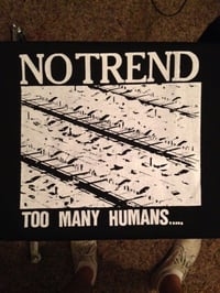 Image 2 of No Trend "Too Many Humans..."