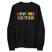 LOVE ME BETTER Sweatshirt