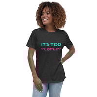 Image 10 of Women's Relaxed T-Shirt,  It’s Too Peopley T-Shirt | Funny Introvert Social Humor Graphic Tee