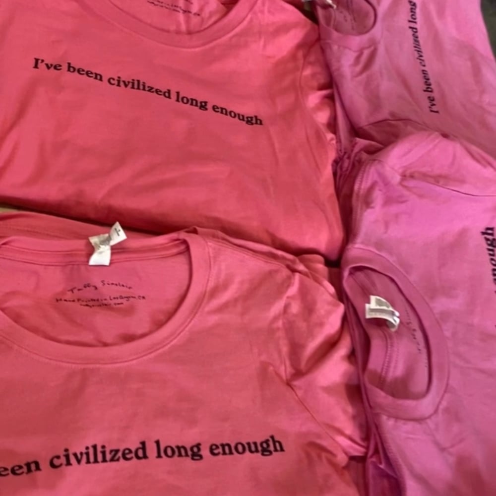 Image of I’ve Been Civilized Long Enough t-shirt