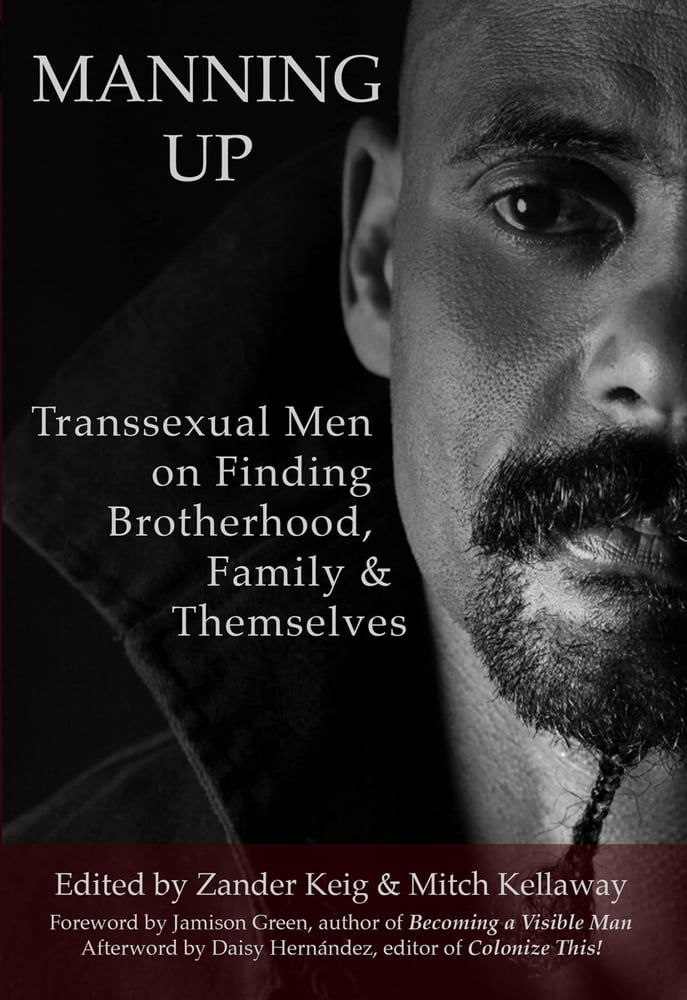 Image of Manning Up: Transsexual Men on Finding Brotherhood, Family & Themselves