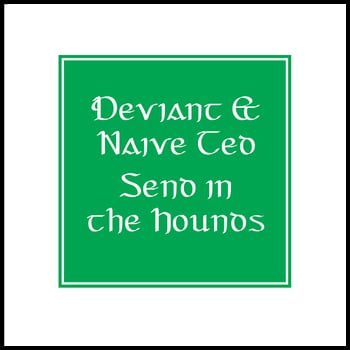 Image of Deviant & Naive Ted - Send in the hounds 12"