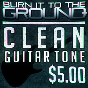 Image of Burn It To The Ground - Clean Guitar Tone